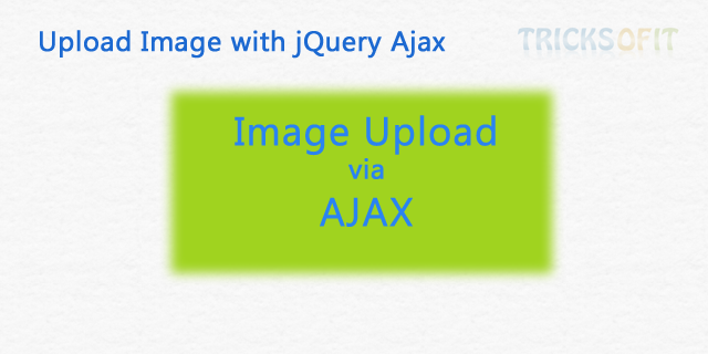 Upload Image with jQuery Ajax