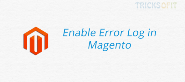 How to Enable Error Log in Magento