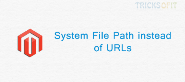 System File Path instead of URLs in Magento