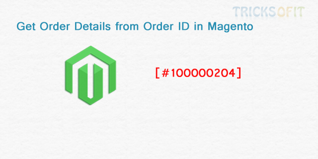 Get Order Details from Order ID in Magento