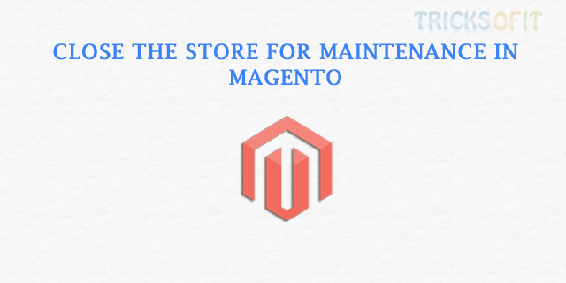 Close the store for maintenance in Magento