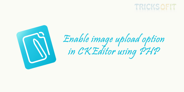 Enable image upload option in CKEditor using PHP
